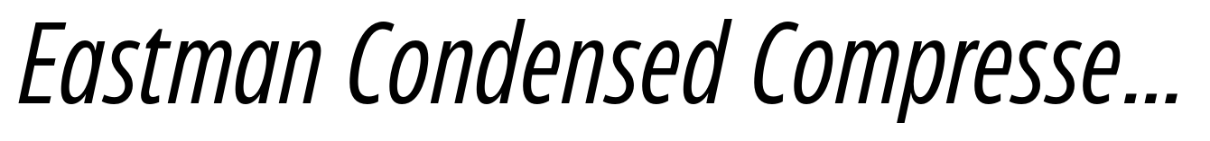Eastman Condensed Compressed Italic